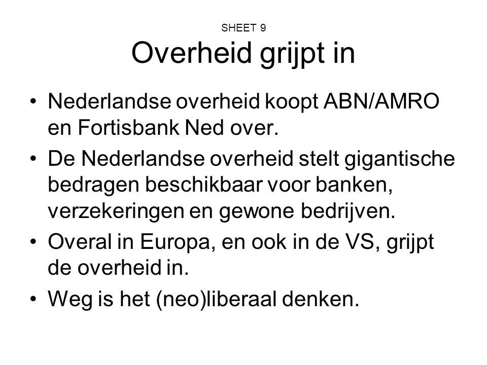 SHEET 9 Overheid grijpt in Nederlandse overheid koopt ABN/AMRO en Fortisbank Ned over.