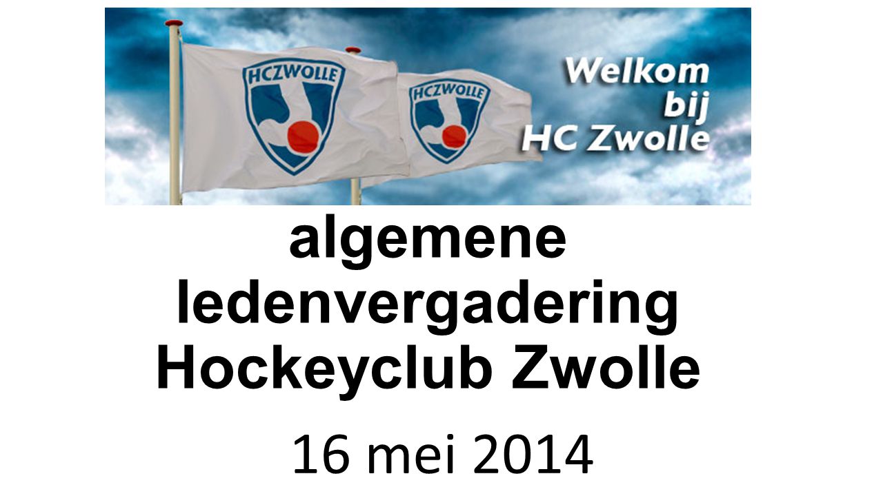 Extra algemene ledenvergadering Hockeyclub Zwolle 16 mei 2014