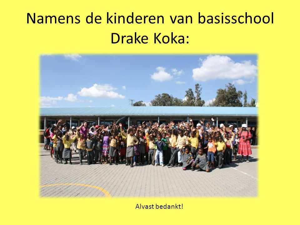 Namens de kinderen van basisschool Drake Koka: Alvast bedankt!