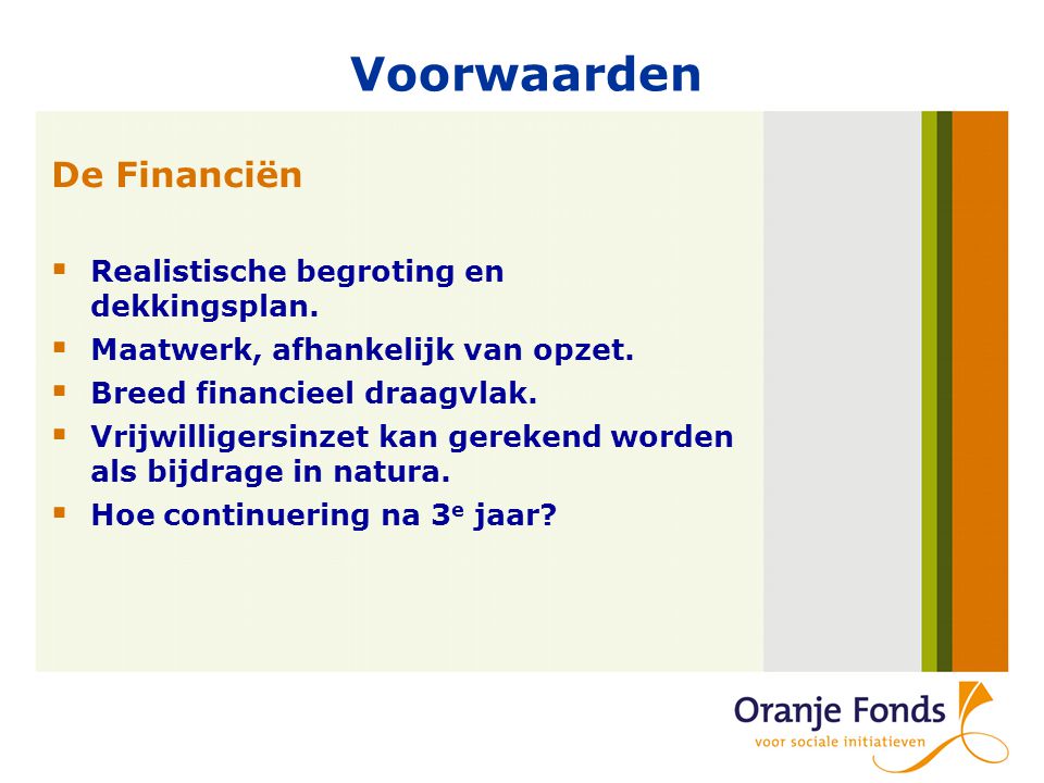Voorwaarden De Financiën  Realistische begroting en dekkingsplan.