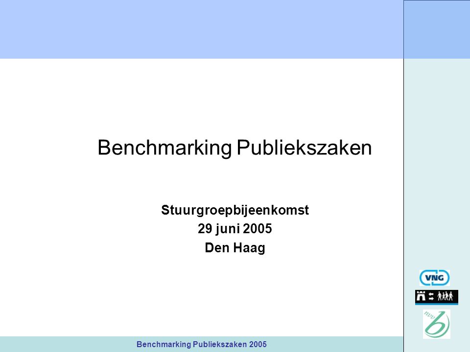 Benchmarking Publiekszaken 2005 Benchmarking Publiekszaken Stuurgroepbijeenkomst 29 juni 2005 Den Haag