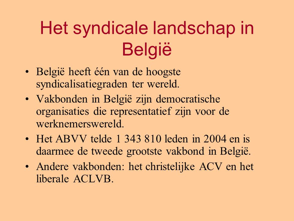 Het syndicale landschap in België België heeft één van de hoogste syndicalisatiegraden ter wereld.