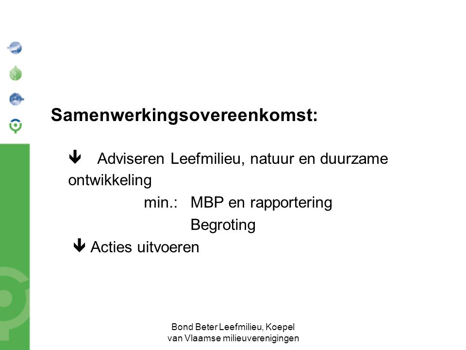 Bond Beter Leefmilieu, Koepel van Vlaamse milieuverenigingen Samenwerkingsovereenkomst:  Adviseren Leefmilieu, natuur en duurzame ontwikkeling min.:MBP en rapportering Begroting  Acties uitvoeren