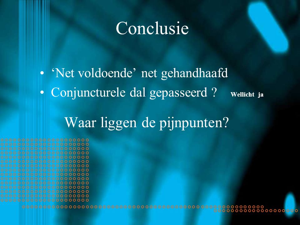 Conclusie ‘Net voldoende’ net gehandhaafd Conjuncturele dal gepasseerd .