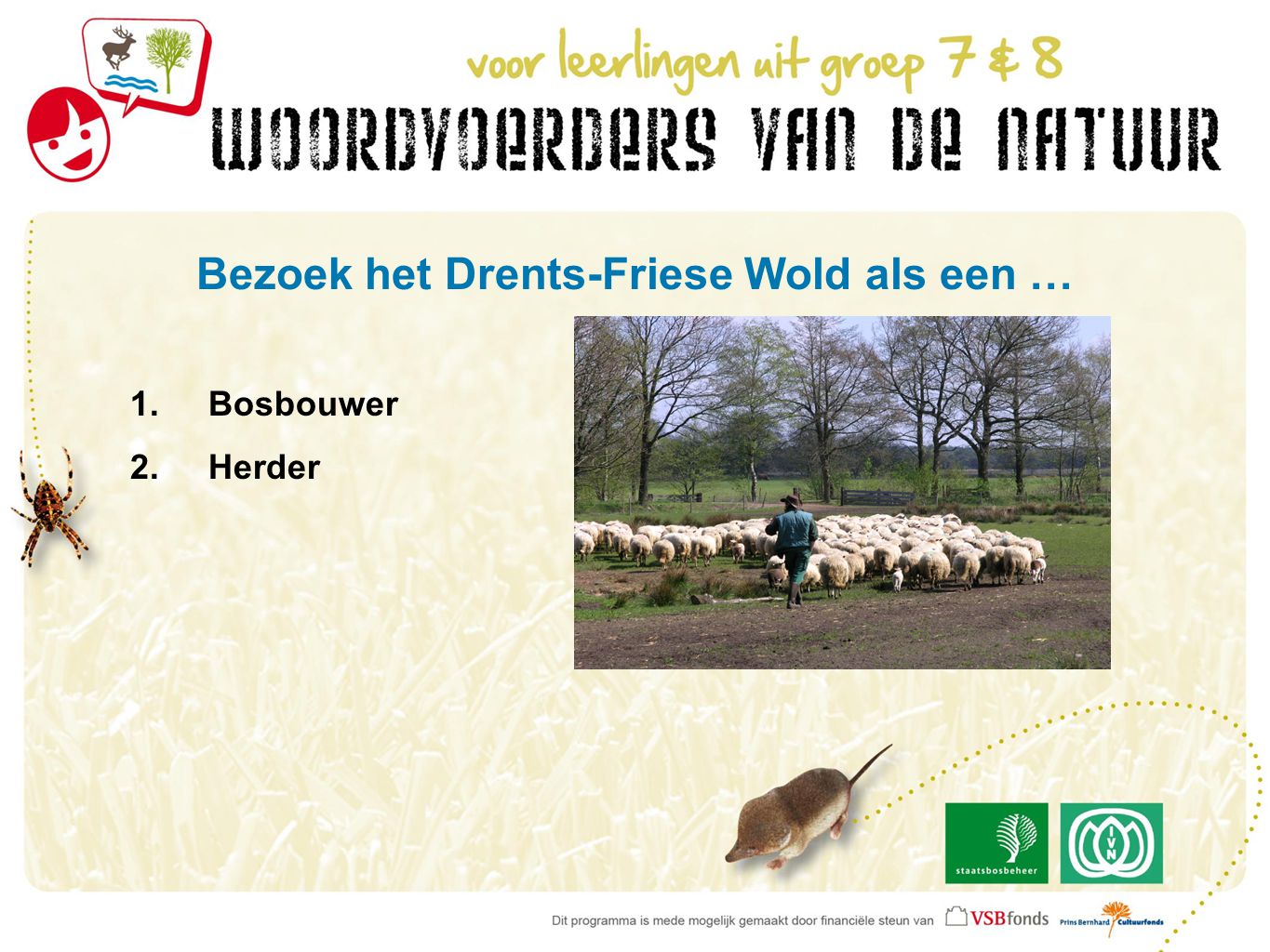 Bezoek het Drents-Friese Wold als een … 1.Bosbouwer 2.Herder