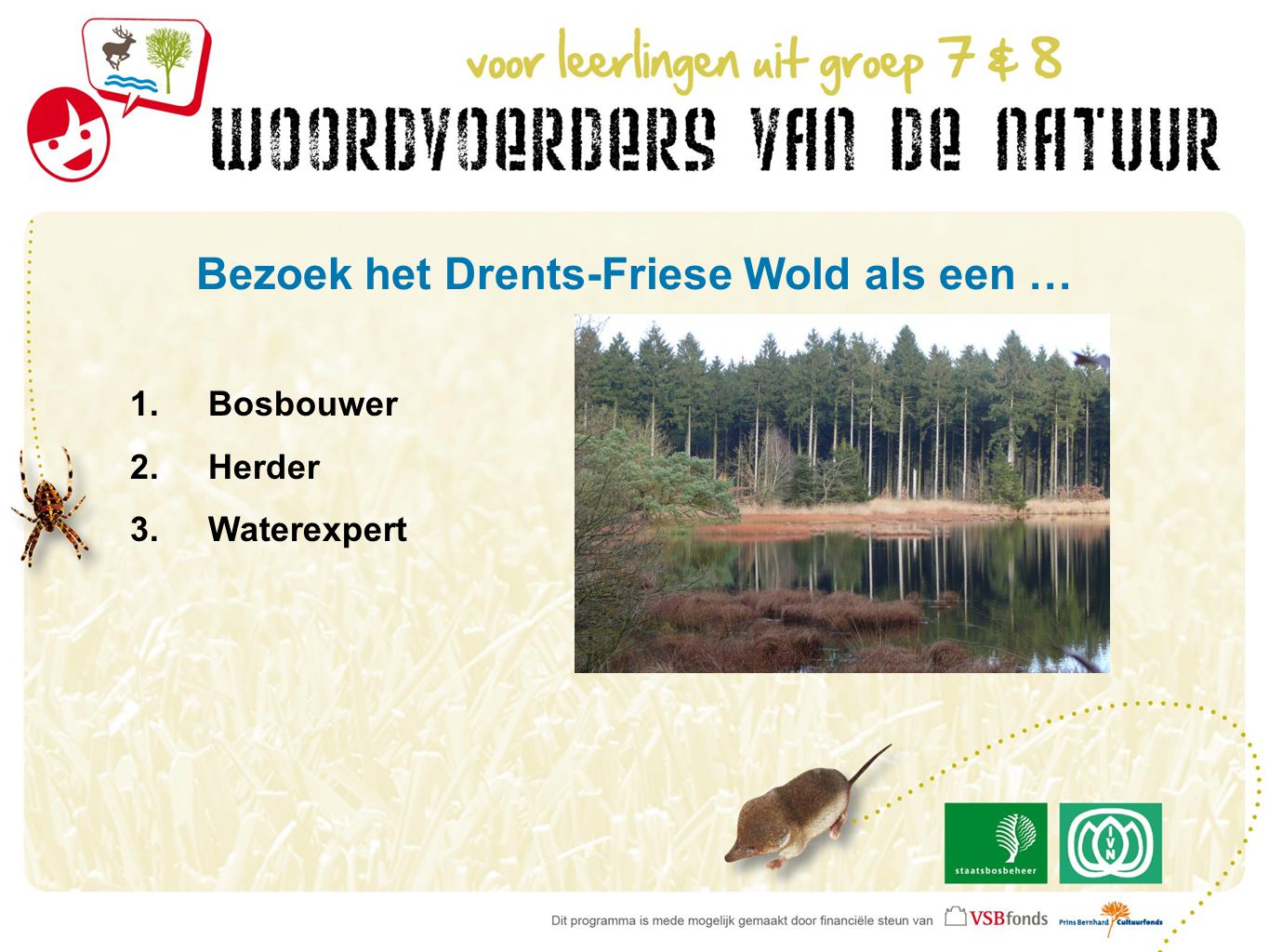 Bezoek het Drents-Friese Wold als een … 1.Bosbouwer 2.Herder 3.Waterexpert