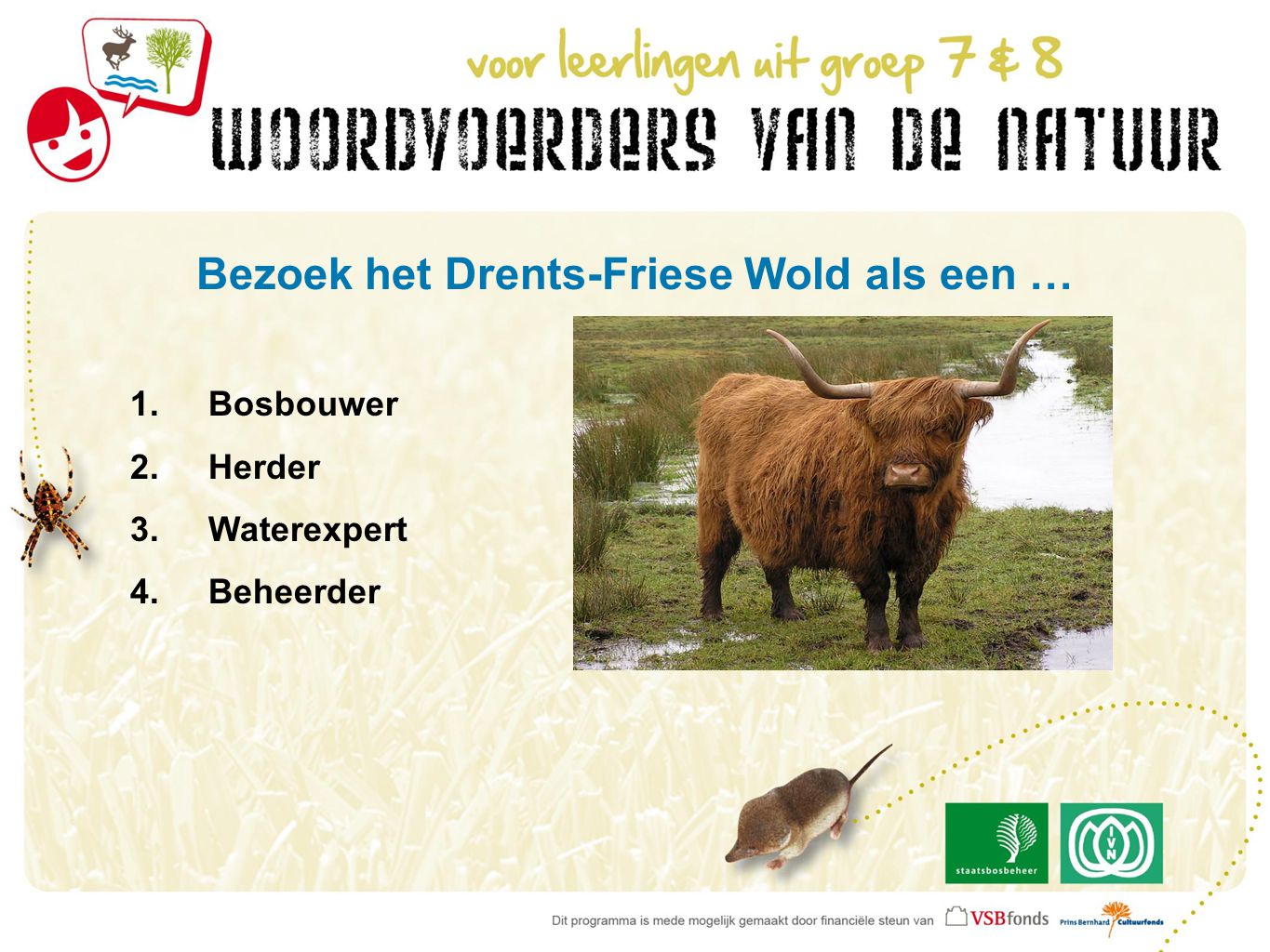 Bezoek het Drents-Friese Wold als een … 1.Bosbouwer 2.Herder 3.Waterexpert 4.Beheerder
