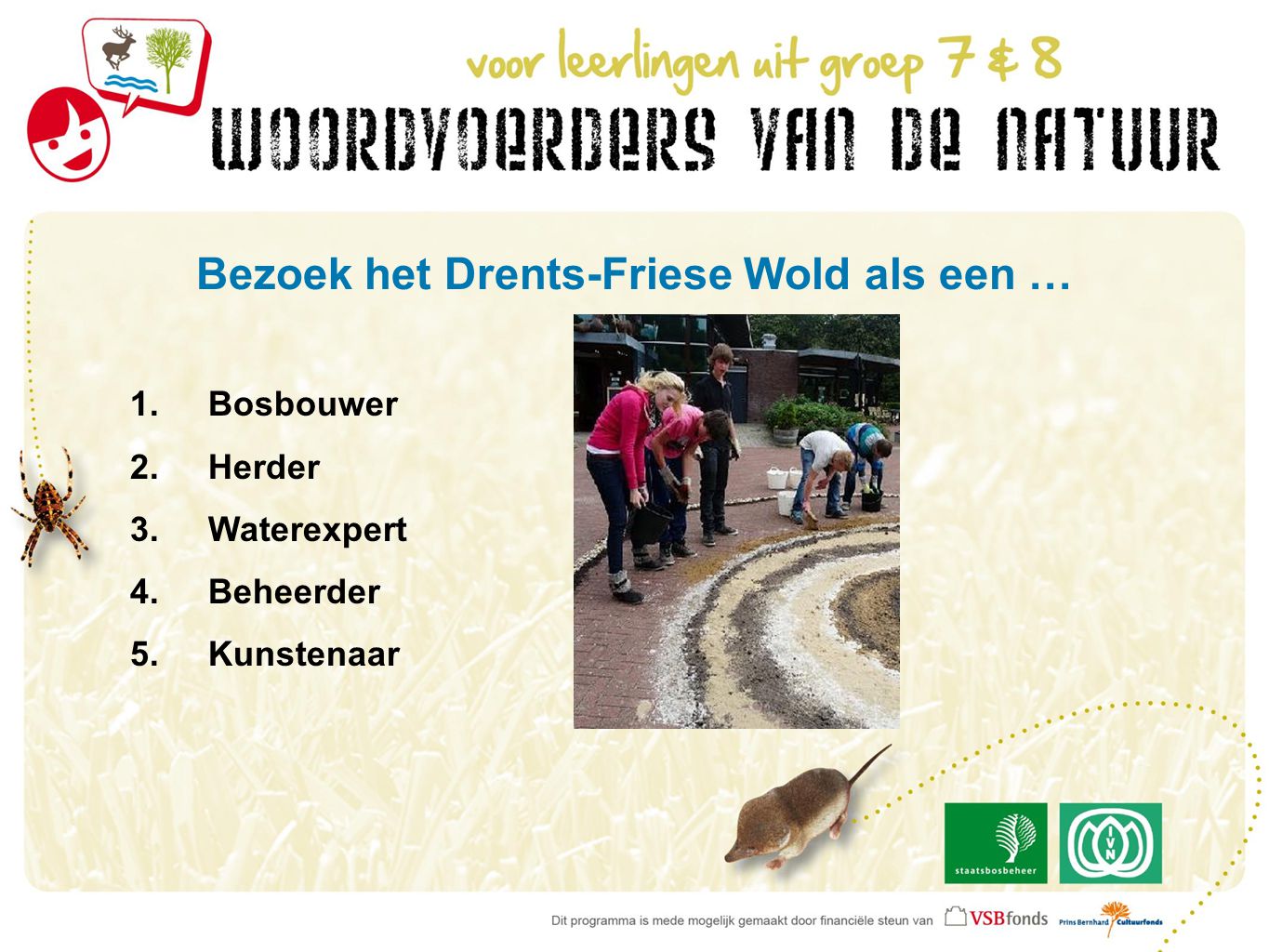 Bezoek het Drents-Friese Wold als een … 1.Bosbouwer 2.Herder 3.Waterexpert 4.Beheerder 5.Kunstenaar