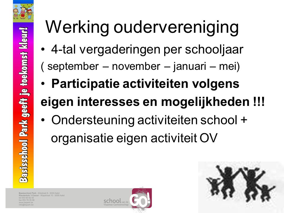 Werking oudervereniging 4-tal vergaderingen per schooljaar ( september – november – januari – mei) Participatie activiteiten volgens eigen interesses en mogelijkheden !!.