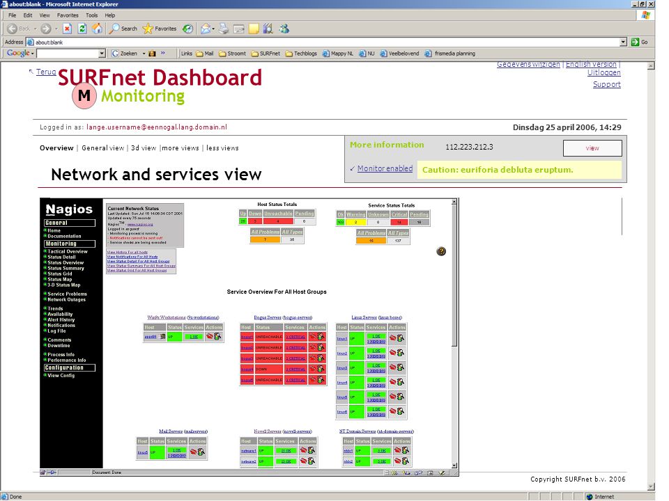 SURFnet Dashboard  Terug Monitoring More information Dinsdag 25 april 2006, 14:29 M Gegevens wijzigen | English version | Uitloggen Logged in as: Overview | General view | 3d view |more views | less views Network and services view Support  Monitor enabled view Copyright SURFnet b.v.