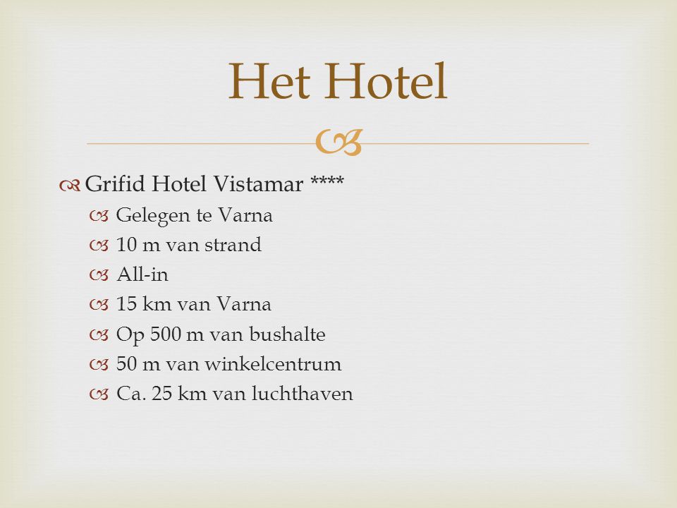   Grifid Hotel Vistamar ****  Gelegen te Varna  10 m van strand  All-in  15 km van Varna  Op 500 m van bushalte  50 m van winkelcentrum  Ca.