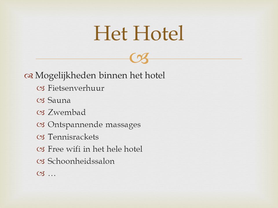   Mogelijkheden binnen het hotel  Fietsenverhuur  Sauna  Zwembad  Ontspannende massages  Tennisrackets  Free wifi in het hele hotel  Schoonheidssalon  … Het Hotel