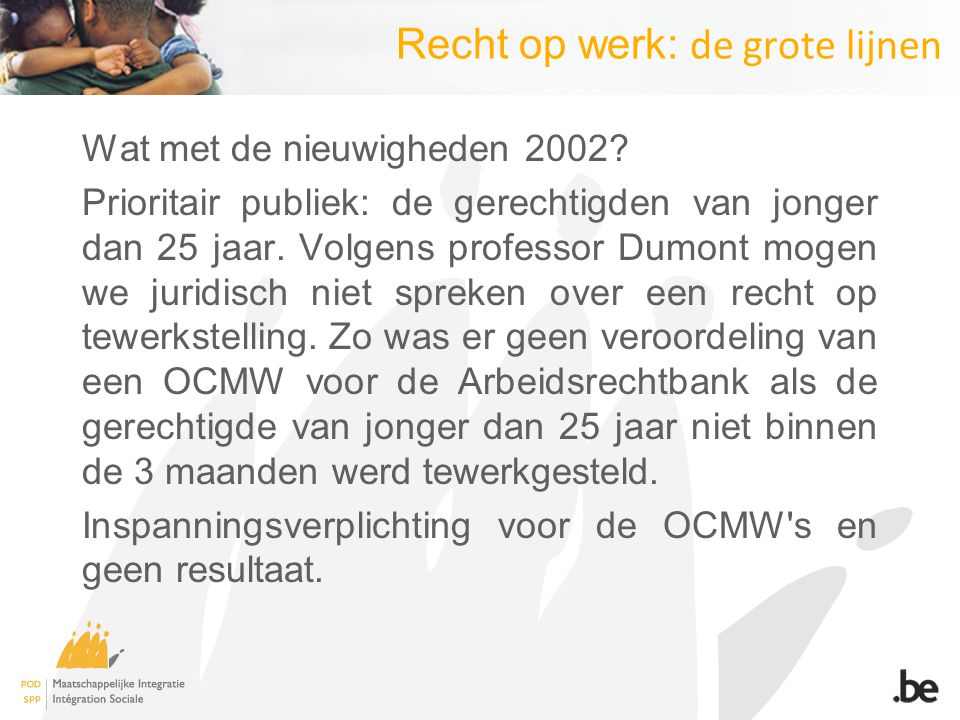 Recht op werk: de grote lijnen Wat met de nieuwigheden 2002.