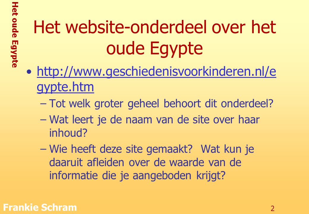 Het oude Egypte Frankie Schram 2 Het website-onderdeel over het oude Egypte   gypte.htmhttp://  gypte.htm –Tot welk groter geheel behoort dit onderdeel.
