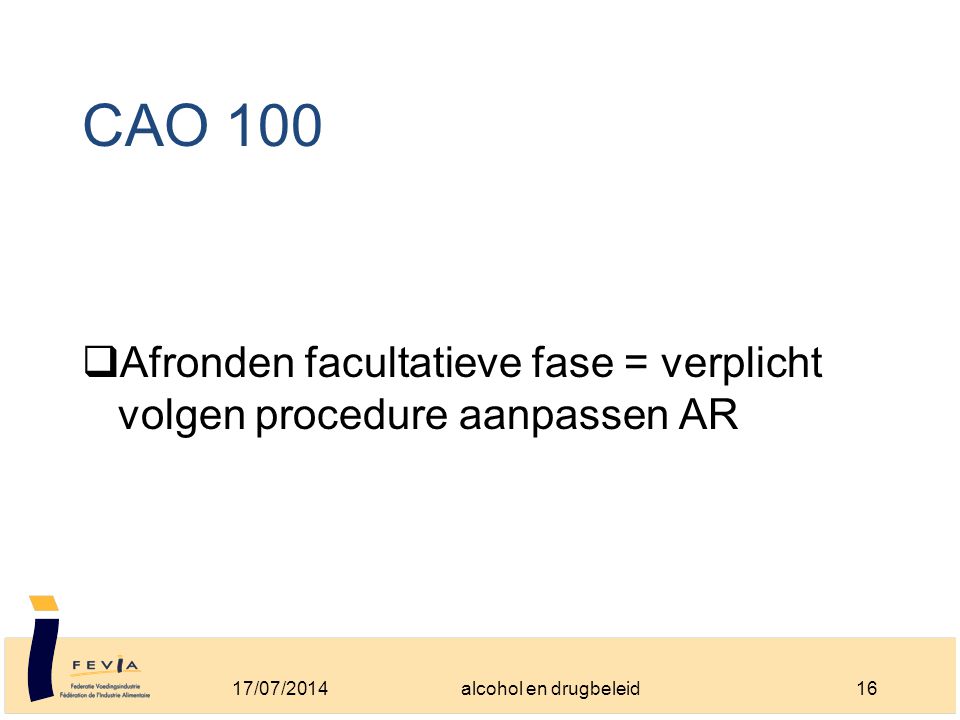 CAO 100  Afronden facultatieve fase = verplicht volgen procedure aanpassen AR 17/07/201416alcohol en drugbeleid
