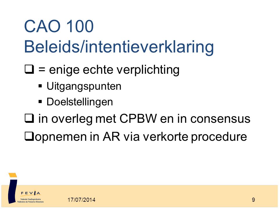 CAO 100 Beleids/intentieverklaring  = enige echte verplichting  Uitgangspunten  Doelstellingen  in overleg met CPBW en in consensus  opnemen in AR via verkorte procedure 17/07/20149