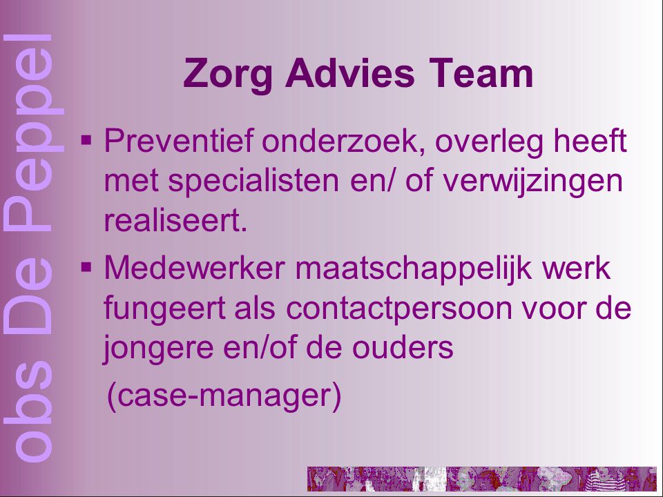 Zorg Advies Team  Preventief onderzoek, overleg heeft met specialisten en/ of verwijzingen realiseert.