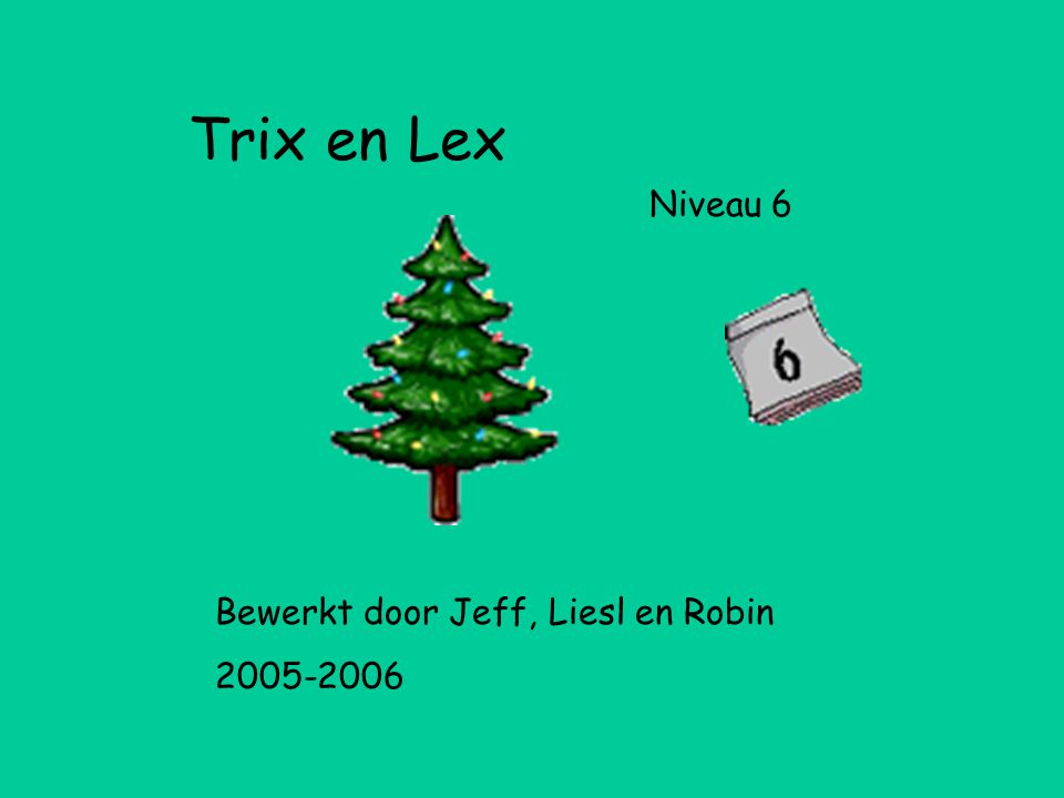 Trix en Lex Niveau 6 Bewerkt door Jeff, Liesl en Robin