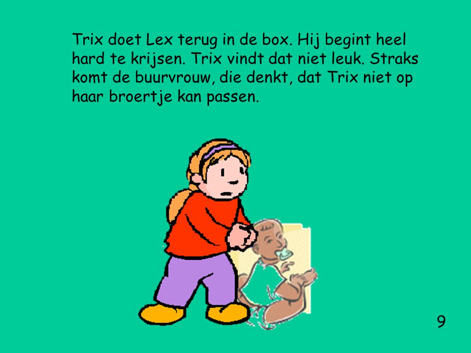 Trix doet Lex terug in de box. Hij begint heel hard te krijsen.