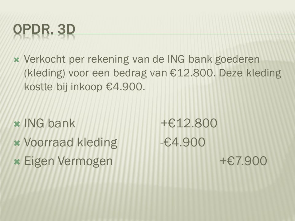  Verkocht per rekening van de ING bank goederen (kleding) voor een bedrag van €