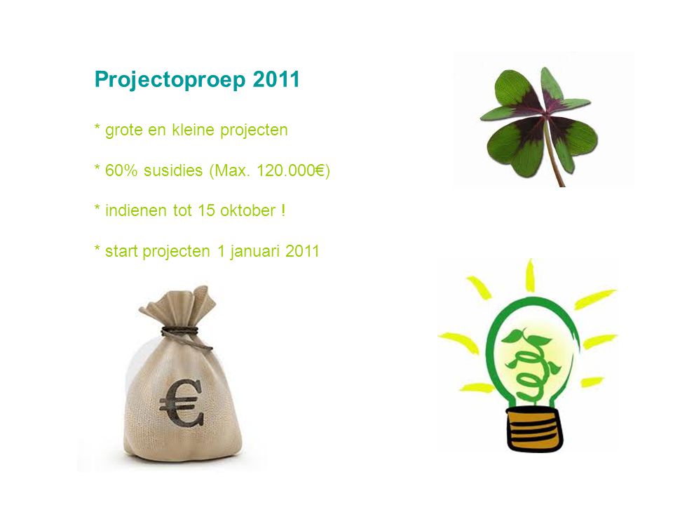 Projectoproep 2011 * grote en kleine projecten * 60% susidies (Max.