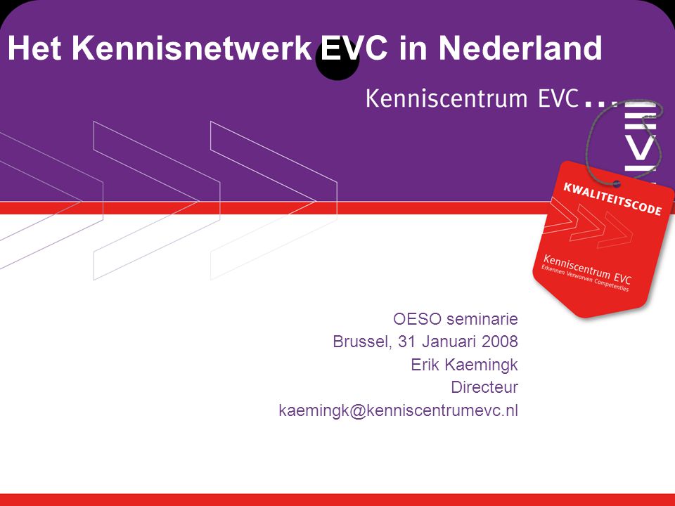 Het Kennisnetwerk EVC in Nederland OESO seminarie Brussel, 31 Januari 2008 Erik Kaemingk Directeur