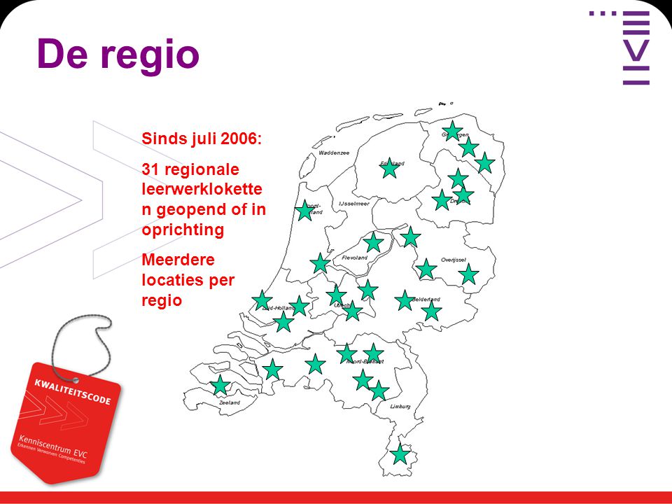 De regio Sinds juli 2006: 31 regionale leerwerklokette n geopend of in oprichting Meerdere locaties per regio