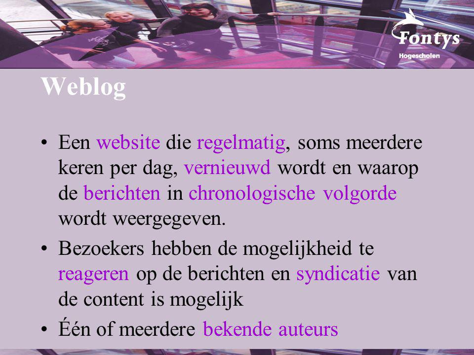 Weblog Een website die regelmatig, soms meerdere keren per dag, vernieuwd wordt en waarop de berichten in chronologische volgorde wordt weergegeven.