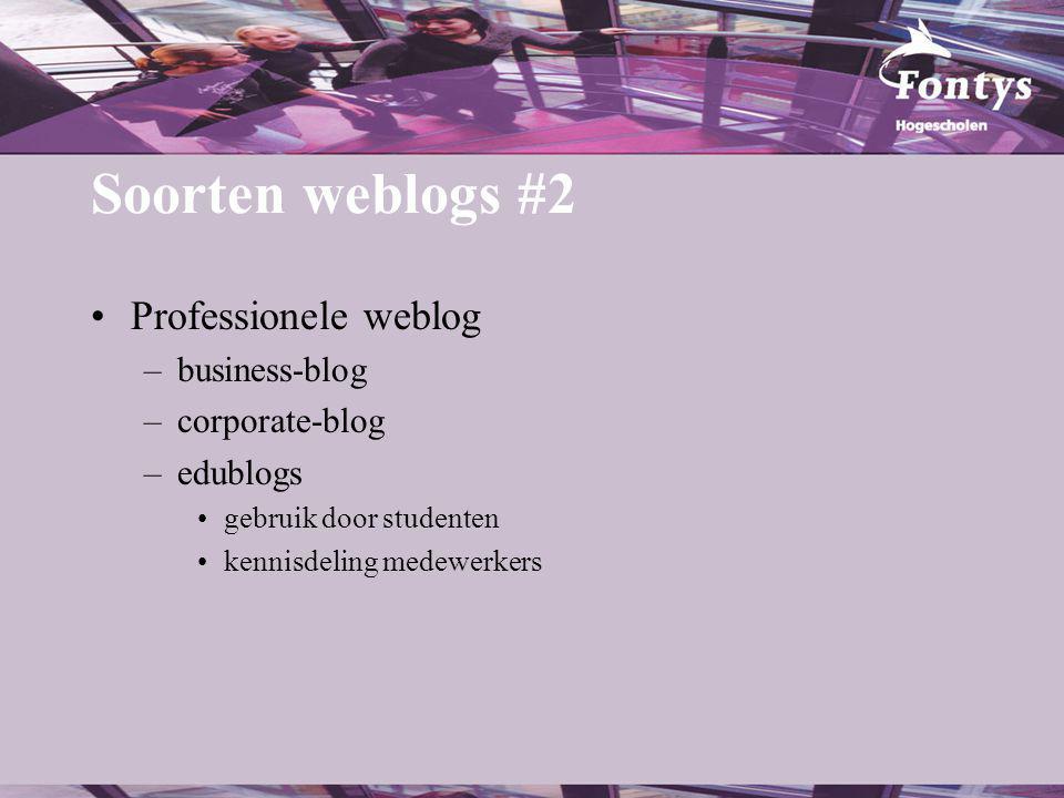 Soorten weblogs #2 Professionele weblog –business-blog –corporate-blog –edublogs gebruik door studenten kennisdeling medewerkers
