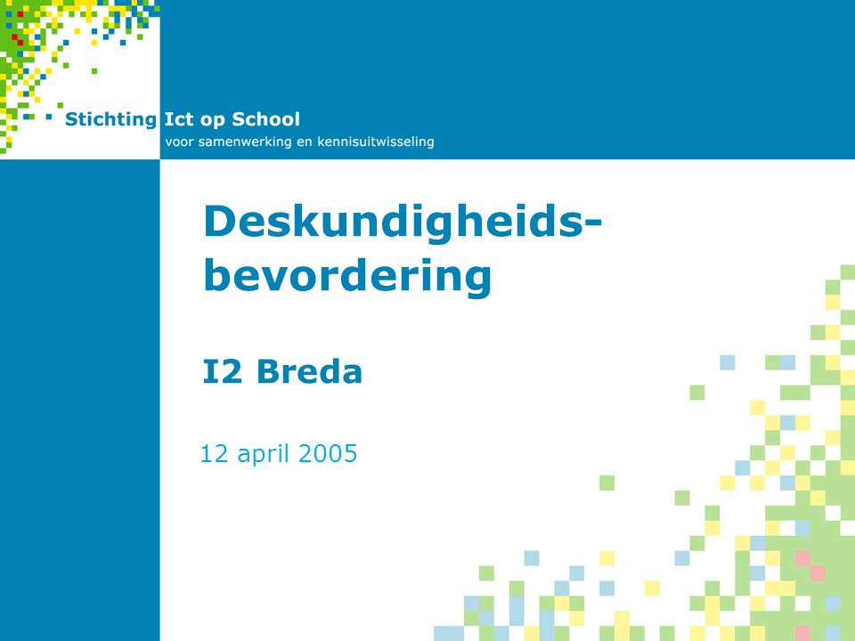 Deskundigheids- bevordering I2 Breda 12 april 2005