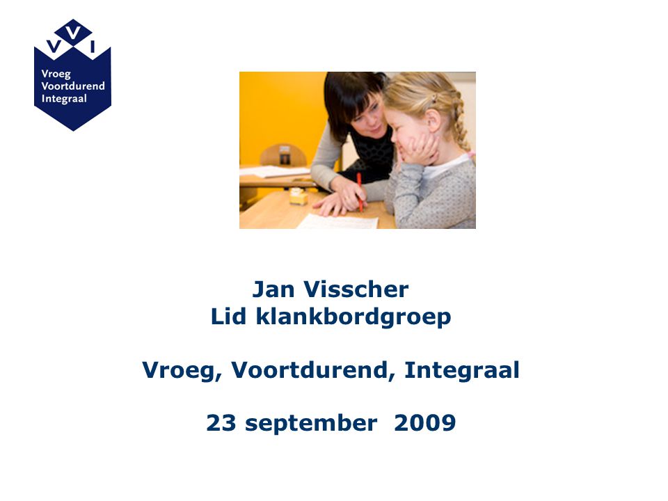 Jan Visscher Lid klankbordgroep Vroeg, Voortdurend, Integraal 23 september 2009