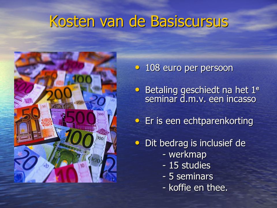 Kosten van de Basiscursus 108 euro per persoon 108 euro per persoon Betaling geschiedt na het 1 e seminar d.m.v.