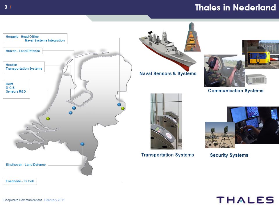 3 / Thales in Nederland Corporate Communications February 2011 Communication Systems Security Systems Transportation Systems Naval Sensors & Systems