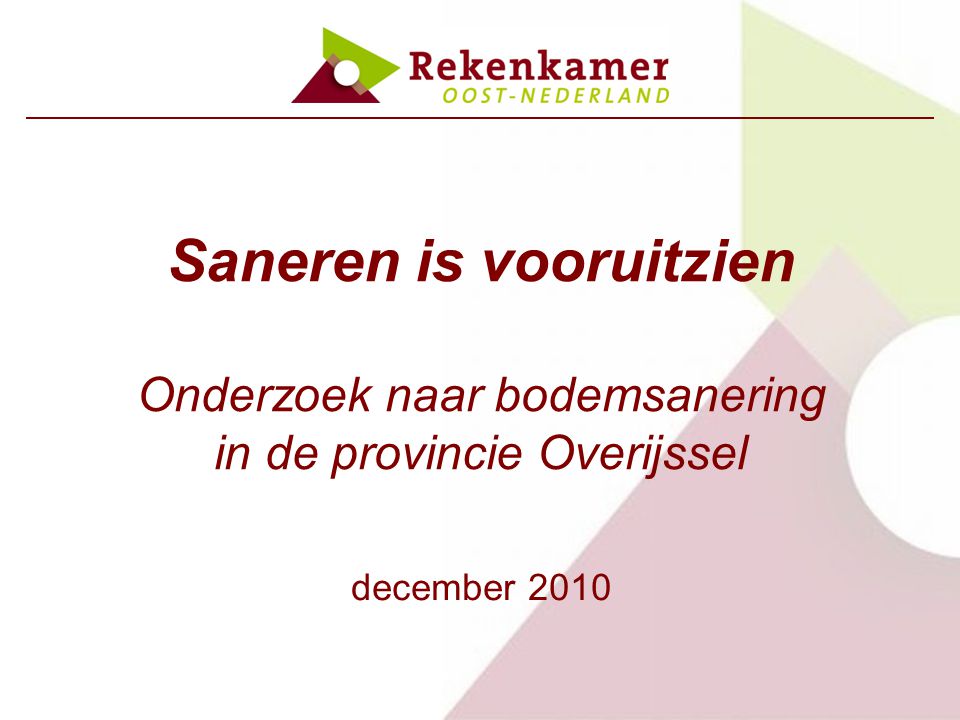 Saneren is vooruitzien Onderzoek naar bodemsanering in de provincie Overijssel december 2010