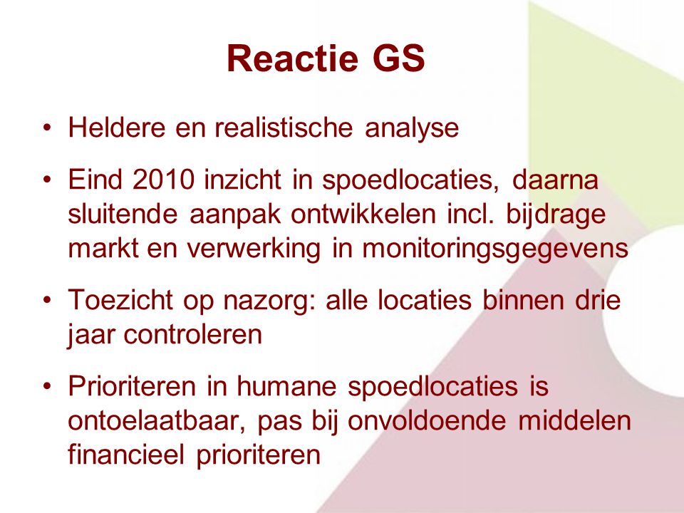Reactie GS Heldere en realistische analyse Eind 2010 inzicht in spoedlocaties, daarna sluitende aanpak ontwikkelen incl.