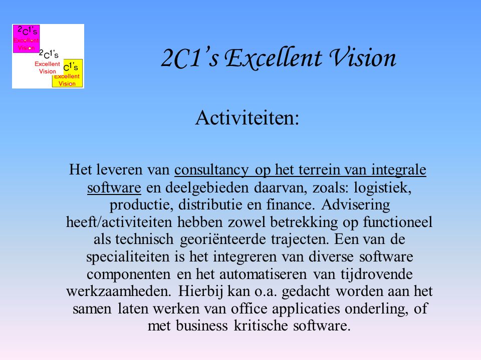 2C1’s Excellent Vision Activiteiten: Het leveren van consultancy op het terrein van integrale software en deelgebieden daarvan, zoals: logistiek, productie, distributie en finance.