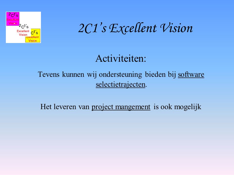 2C1’s Excellent Vision Activiteiten: Tevens kunnen wij ondersteuning bieden bij software selectietrajecten.