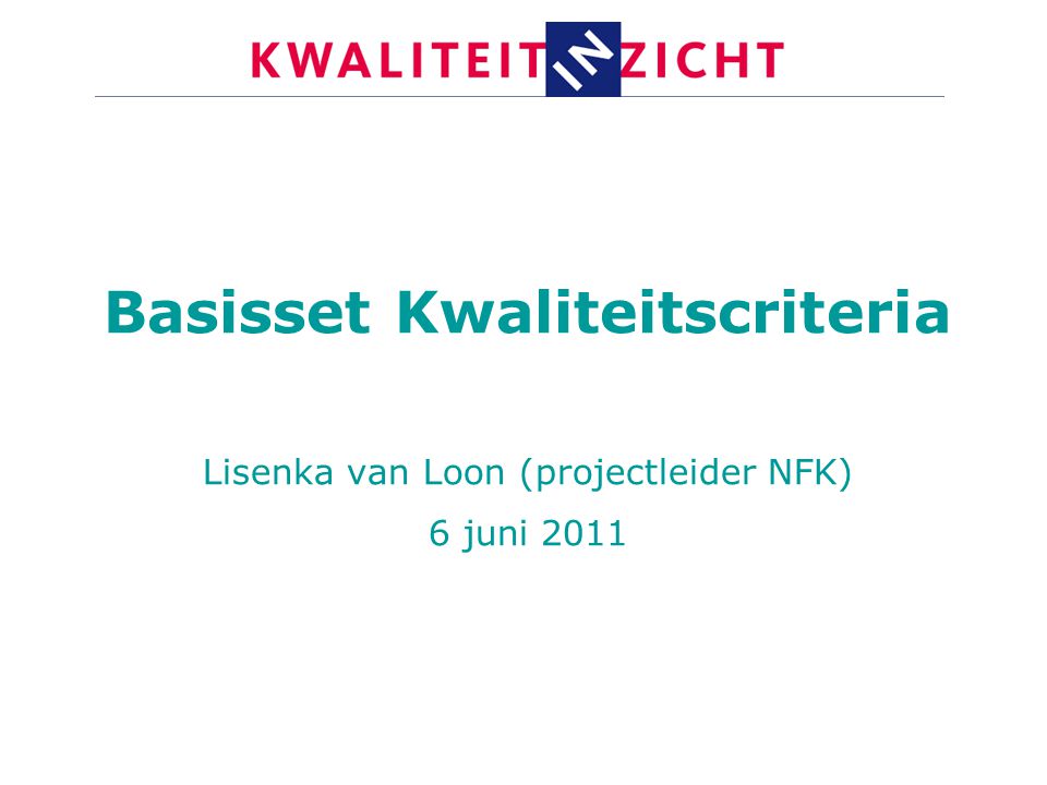 Basisset Kwaliteitscriteria Lisenka van Loon (projectleider NFK) 6 juni 2011