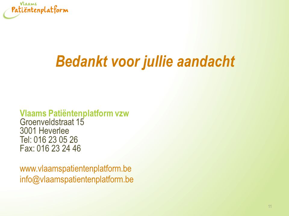Bedankt voor jullie aandacht Vlaams Patiëntenplatform vzw Groenveldstraat Heverlee Tel: Fax: