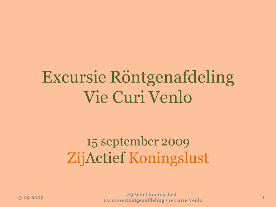 Excursie Röntgenafdeling Vie Curi Venlo 15 september 2009 ZijActief Koningslust ZijActief Koningslust Excursie Rontgenafdeling Vie Curie Venlo