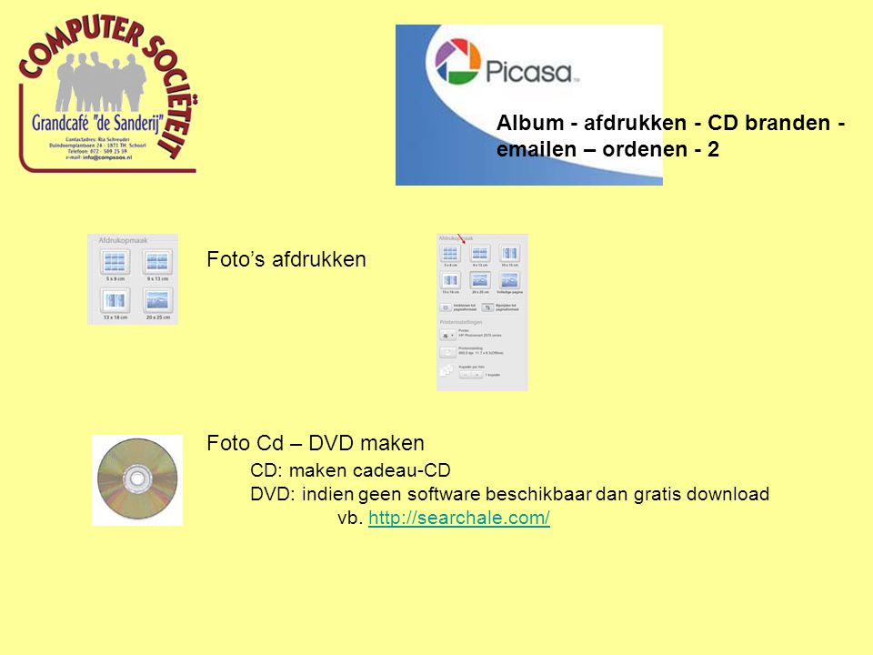 Foto’s afdrukken Foto Cd – DVD maken CD: maken cadeau-CD DVD: indien geen software beschikbaar dan gratis download vb.