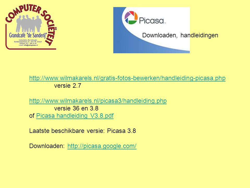 Downloaden, handleidingen   versie versie 36 en 3.8 of Picasa handleiding V3.8.pdfPicasa handleiding V3.8.pdf Laatste beschikbare versie: Picasa 3.8 Downloaden: