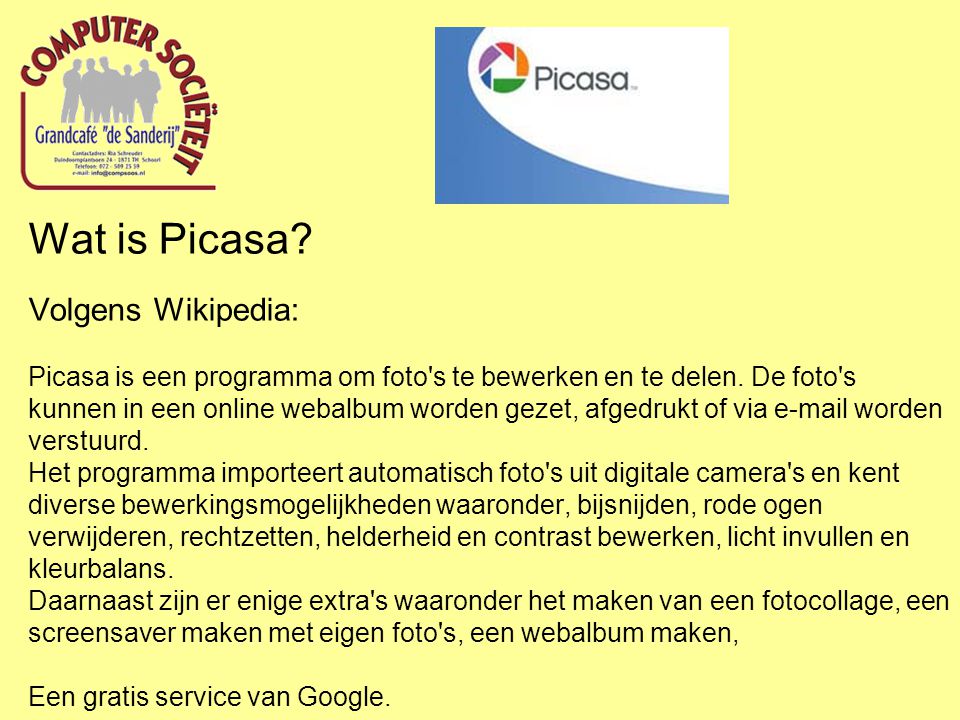 Wat is Picasa. Volgens Wikipedia: Picasa is een programma om foto s te bewerken en te delen.