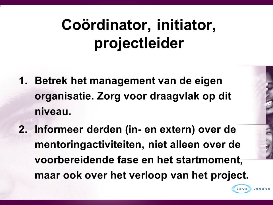 Coördinator, initiator, projectleider 1.Betrek het management van de eigen organisatie.
