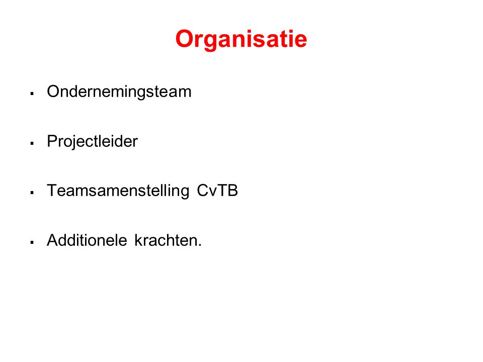 Organisatie  Ondernemingsteam  Projectleider  Teamsamenstelling CvTB  Additionele krachten.