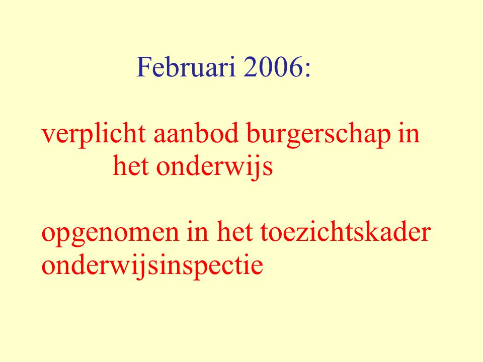 Februari 2006: verplicht aanbod burgerschap in het onderwijs opgenomen in het toezichtskader onderwijsinspectie