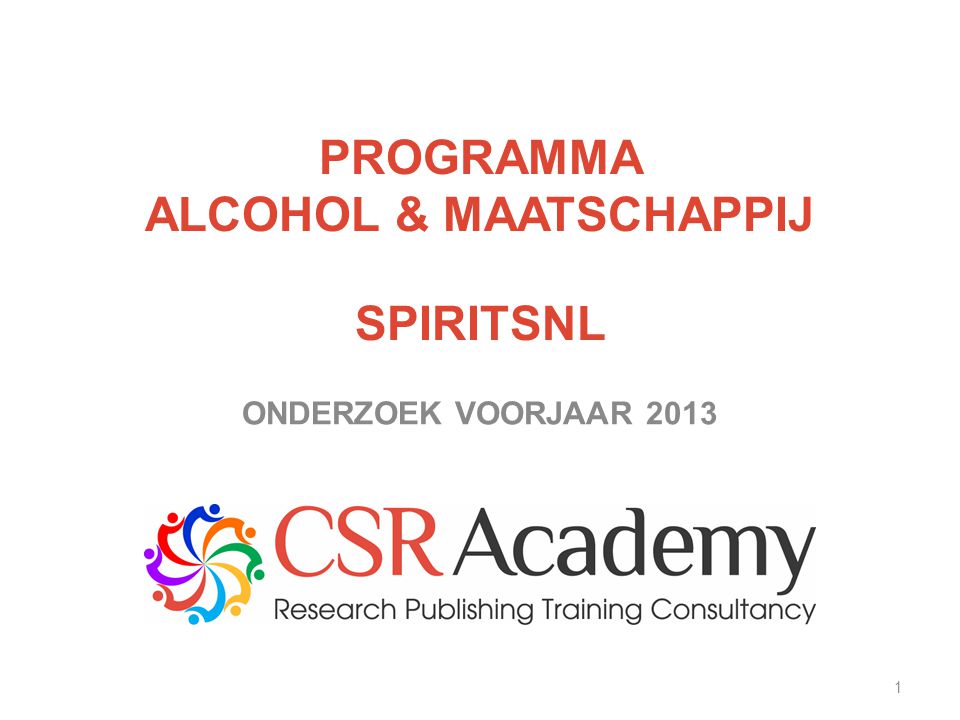 1 PROGRAMMA ALCOHOL & MAATSCHAPPIJ SPIRITSNL ONDERZOEK VOORJAAR 2013