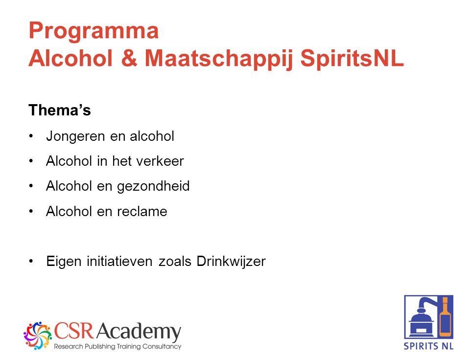 3 Programma Alcohol & Maatschappij SpiritsNL Thema’s Jongeren en alcohol Alcohol in het verkeer Alcohol en gezondheid Alcohol en reclame Eigen initiatieven zoals Drinkwijzer