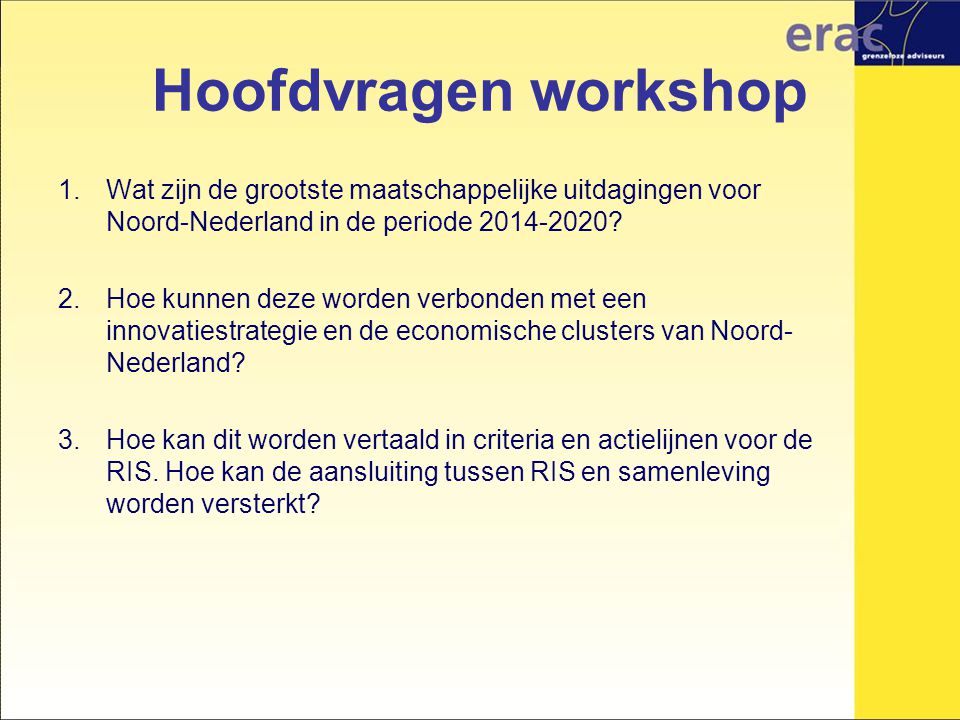 Hoofdvragen workshop 1.Wat zijn de grootste maatschappelijke uitdagingen voor Noord-Nederland in de periode