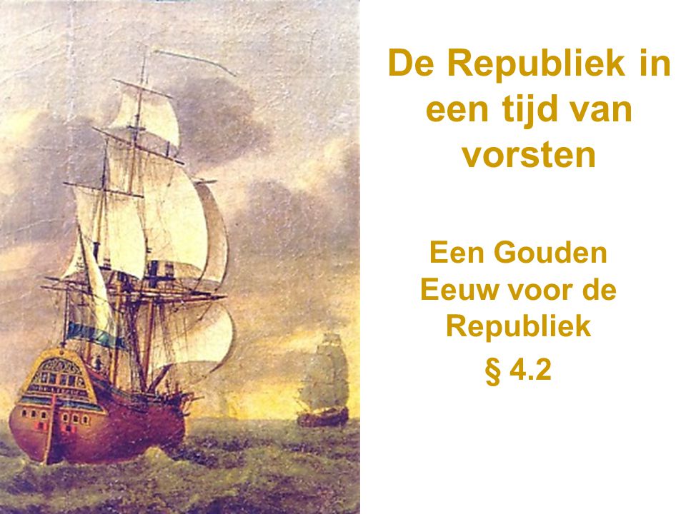 De Republiek in een tijd van vorsten Een Gouden Eeuw voor de Republiek § 4.2